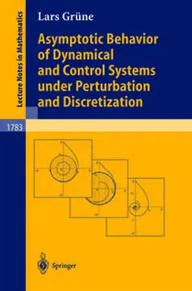 Grüne |  Asymptotic Behavior of Dynamical and Control Systems under Pertubation and Discretization | eBook | Sack Fachmedien