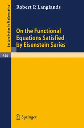 Langlands | On the Functional Equations Satisfied by Eisenstein Series | E-Book | www.sack.de