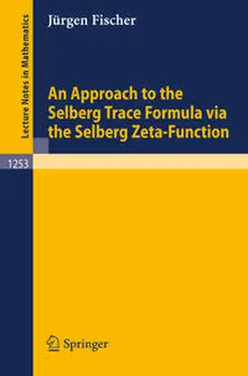 Fischer | An Approach to the Selberg Trace Formula via the Selberg Zeta-Function | E-Book | www.sack.de