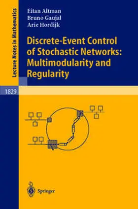 Altman / Gaujal / Hordijk |  Discrete-Event Control of Stochastic Networks: Multimodularity and Regularity | eBook | Sack Fachmedien