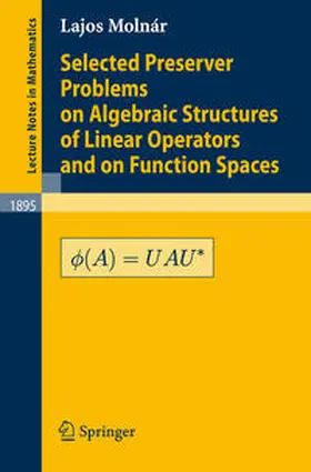 Molnár | Selected Preserver Problems on Algebraic Structures of Linear Operators and on Function Spaces | E-Book | www.sack.de