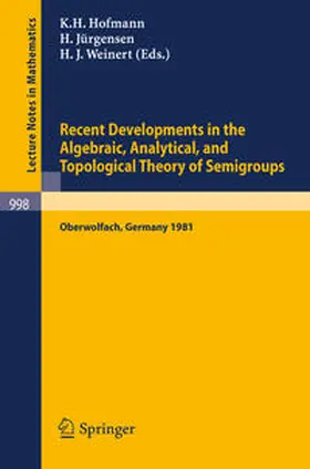 Hofmann / Jürgensen / Weinert |  Recent Developments in the Algebraic, Analytical, and Topological Theory of Semigroups | eBook | Sack Fachmedien