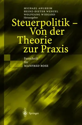 Ahlheim / Wiegard / Wenzel |  Steuerpolitik - Von der Theorie zur Praxis | Buch |  Sack Fachmedien