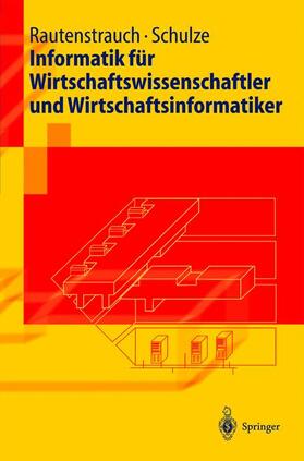 Schulze / Rautenstrauch | Informatik für Wirtschaftswissenschaftler und Wirtschaftsinformatiker | Buch | 978-3-540-41155-0 | sack.de