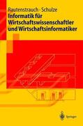 Schulze / Rautenstrauch |  Informatik für Wirtschaftswissenschaftler und Wirtschaftsinformatiker | Buch |  Sack Fachmedien
