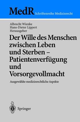 Lippert / Wienke | Der Wille des Menschen zwischen Leben und Sterben ¿ Patientenverfügung und Vorsorgevollmacht | Buch | 978-3-540-41900-6 | sack.de