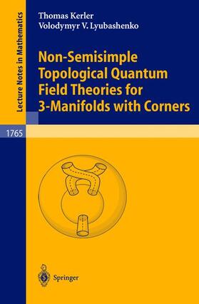 Lyubashenko / Kerler | Non-Semisimple Topological Quantum Field Theories for 3-Manifolds with Corners | Buch | 978-3-540-42416-1 | sack.de