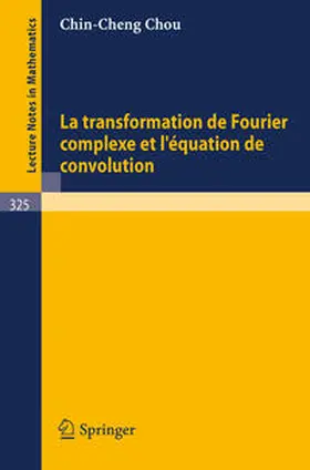 Chou | La Transformation de Fourier Complexe et L'Equation de Convolution | E-Book | www.sack.de