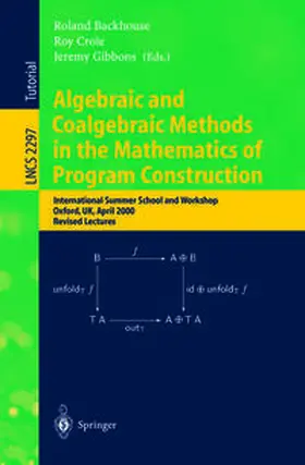 Backhouse / Crole / Gibbons | Algebraic and Coalgebraic Methods in the Mathematics of Program Construction | E-Book | www.sack.de