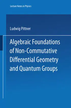 Pittner |  Algebraic Foundations of Non-Commutative Differential Geometry and Quantum Groups | eBook | Sack Fachmedien