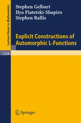 Gelbart / Piatetski-Shapiro / Rallis |  Explicit Constructions of Automorphic L-Functions | eBook | Sack Fachmedien