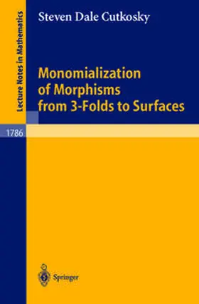 Cutkosky | Monomialization of Morphisms from 3-Folds to Surfaces | E-Book | sack.de