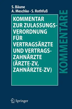 Bäune / Rothfuß / Meschke |  Kommentar zur Zulassungsverordnung für Vertragsärzte und Vertragszahnärzte (Ärzte-ZV, Zahnärzte-ZV) | Buch |  Sack Fachmedien