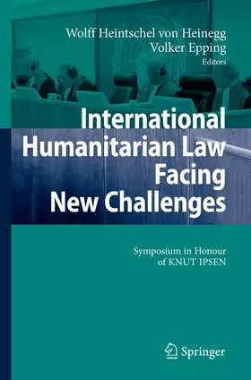 Heintschel von Heinegg / Epping |  International Humanitarian Law Facing New Challenges | Buch |  Sack Fachmedien