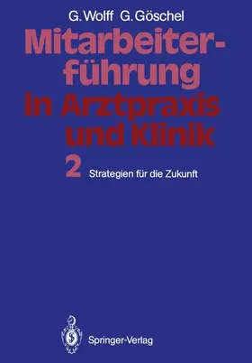 Göschel / Wolff |  Mitarbeiterführung in Arztpraxis und Klinik | Buch |  Sack Fachmedien