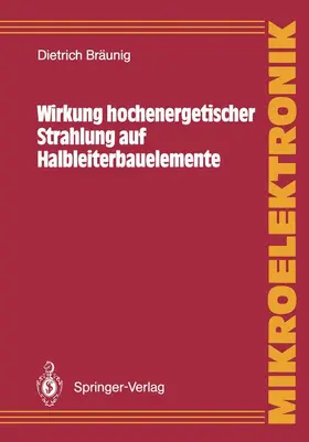 Bräunig |  Wirkung hochenergetischer Strahlung auf Halbleiterbauelemente | Buch |  Sack Fachmedien