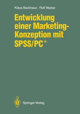 Weiber / Backhaus | Entwicklung einer Marketing-Konzeption mit SPSS/PC+ | Buch | 978-3-540-51019-2 | sack.de