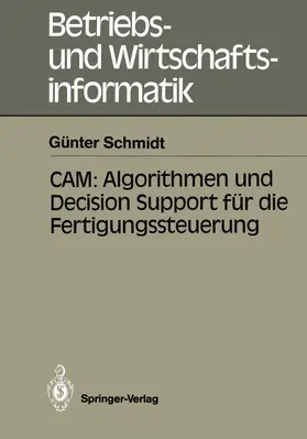 Schmidt |  CAM: Algorithmen und Decision Support für die Fertigungssteuerung | Buch |  Sack Fachmedien