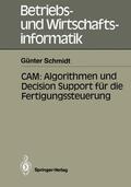 Schmidt |  CAM: Algorithmen und Decision Support für die Fertigungssteuerung | Buch |  Sack Fachmedien