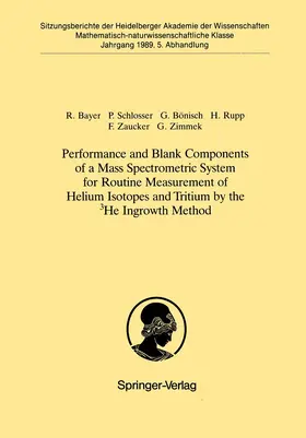 Bayer / Schlosser / Bönisch |  Performance and Blank Components of a Mass Spectrometric System for Routine Measurement of Helium Isotopes and Tritium by the 3He Ingrowth Method | Buch |  Sack Fachmedien