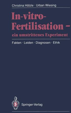 Wiesing / Hölzle | In-vitro-Fertilisation ¿ ein umstrittenes Experiment | Buch | 978-3-540-53183-8 | sack.de