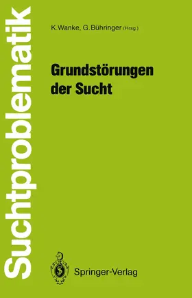 Bühringer / Wanke |  Grundstörungen der Sucht | Buch |  Sack Fachmedien