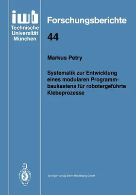 Petry |  Systematik zur Entwicklung eines modularen Programmbaukastens für robotergeführte Klebeprozesse | Buch |  Sack Fachmedien