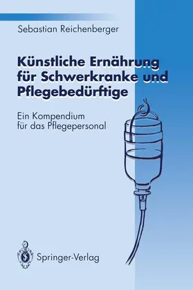 Reichenberger |  Künstliche Ernährung für Schwerkranke und Pflegebedürftige | Buch |  Sack Fachmedien