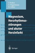 Krakau / Gülker / Pöppelmann |  Magnesium, Herzrhythmusstörungen und akuter Herzinfarkt | Buch |  Sack Fachmedien