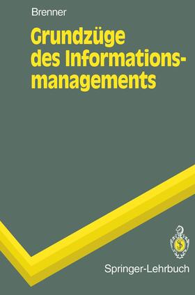 Brenner | Grundzüge des Informationsmanagements | Buch | 978-3-540-58517-6 | sack.de