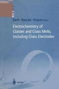 Bach / Krause / Baucke |  Electrochemistry of Glasses and Glass Melts, Including Glass Electrodes | Buch |  Sack Fachmedien