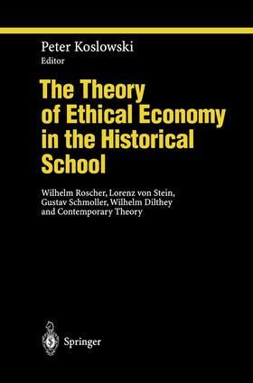 Koslowski | The Theory of Ethical Economy in the Historical School | Buch | 978-3-540-59070-5 | sack.de