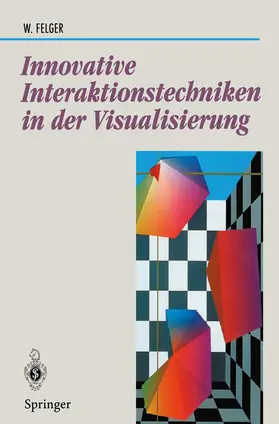 Felger |  Innovative Interaktionstechniken in der Visualisierung | Buch |  Sack Fachmedien