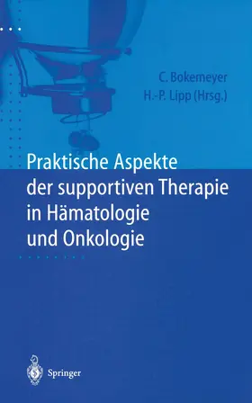 Bokemeyer / Lipp |  Praktische Aspekte der supportiven Therapie in Hämatologie und Onkologie | Buch |  Sack Fachmedien