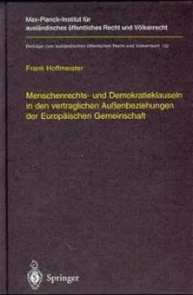 Hoffmeister |  Menschenrechts- und Demokratieklauseln in den vertraglichen Außenbeziehungen der Europäischen Gemeinschaft | Buch |  Sack Fachmedien