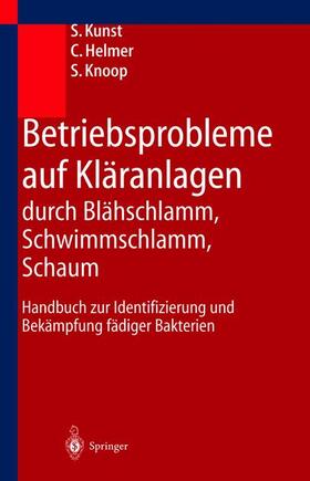 Kunst / Knoop / Helmer |  Betriebsprobleme auf Kläranlagen durch Blähschlamm, Schwimmschlamm, Schaum | Buch |  Sack Fachmedien