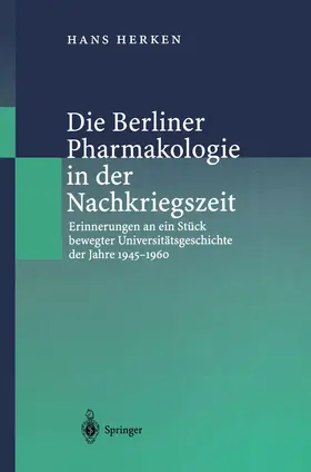 Herken | Die Berliner Pharmakologie in der Nachkriegszeit | Buch | 978-3-540-64885-7 | www.sack.de