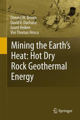 Brown / Hriscu / Duchane | Mining the Earth's Heat: Hot Dry Rock Geothermal Energy | Buch | 978-3-540-67316-3 | sack.de