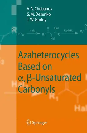 Chebanov / Gurley / Desenko | Azaheterocycles Based on a,ß-Unsaturated Carbonyls | Buch | 978-3-540-68361-2 | sack.de