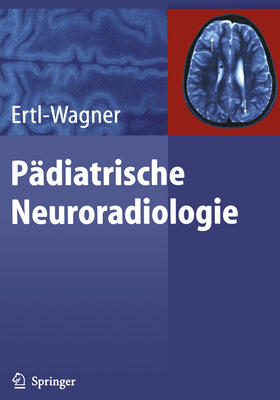 Ertl-Wagner | Pädiatrische Neuroradiologie | E-Book | sack.de