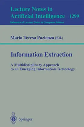 Pazienza |  Information Extraction: A Multidisciplinary Approach to an Emerging Information Technology | eBook | Sack Fachmedien