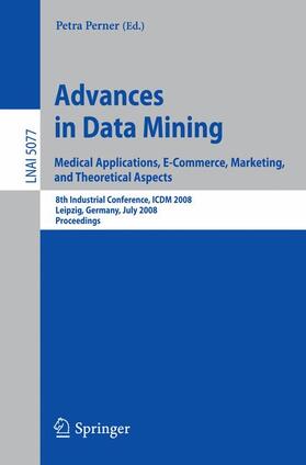 Perner | Advances in Data Mining. Medical Applications, E-Commerce, Marketing, and Theoretical Aspects | Buch | 978-3-540-70717-2 | sack.de