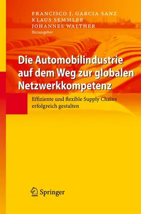 Garcia Sanz / Walther / Semmler |  Die Automobilindustrie auf dem Weg zur globalen Netzwerkkompetenz | Buch |  Sack Fachmedien