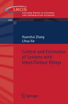 Xie / Zhang |  Control and Estimation of Systems with Input/Output Delays | Buch |  Sack Fachmedien