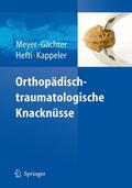 Meyer / Kappeler / Gächter |  Orthopädisch-traumatologische Knacknüsse | Buch |  Sack Fachmedien