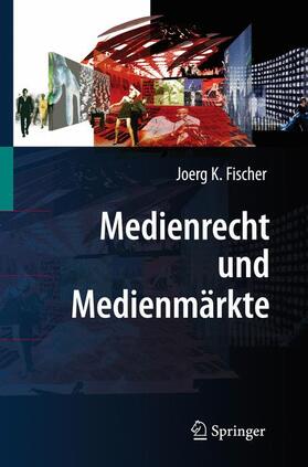 Fischer | Medienrecht und Medienmärkte | Buch | 978-3-540-72221-2 | sack.de