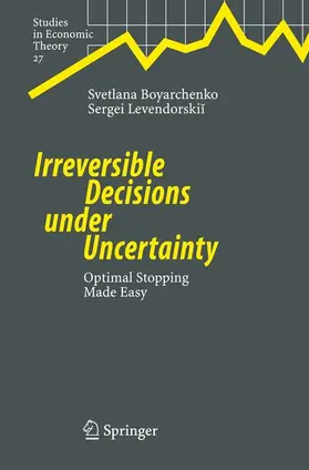 Boyarchenko / Levendorskii | Irreversible Decisions under Uncertainty | Buch | 978-3-540-73745-2 | sack.de