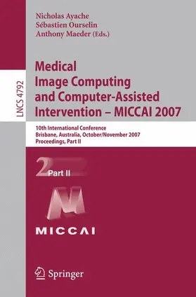 Ayache / Maeder / Ourselin |  Medical Image Computing and Computer-Assisted Intervention - MICCAI 2007 | Buch |  Sack Fachmedien