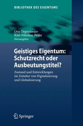 Peifer / Depenheuer | Geistiges Eigentum: Schutzrecht oder Ausbeutungstitel? | Buch | 978-3-540-77749-6 | sack.de