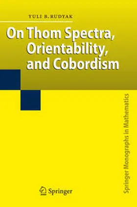Rudyak | On Thom Spectra, Orientability, and Cobordism | E-Book | sack.de